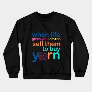 When Life Gives You Lemons, Sell Them To Buy Yarn Crewneck Sweatshirt